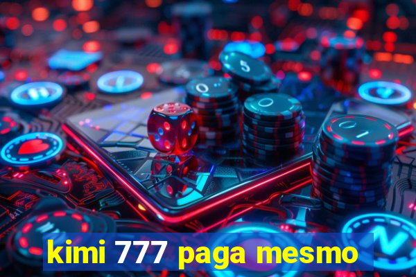 kimi 777 paga mesmo